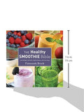 The Healthy Smoothie Bible: Lose Weight, Detoxify, Fight Disease, and Live Long